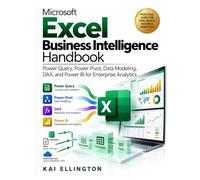 Microsoft Excel Business Intelligence Handbook: Power Query, Power Pivot, Data Modeling, DAX, and Power BI for Enterprise Analytics
