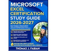 MICROSOFT EXCEL CERTIFICATION STUDY GUIDE 2026-2027: Expert Strategies for Mastering Difficult Topics and Building Confidence Before Assessment with 900 Questions and Answer