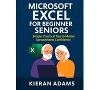 Microsoft Excel for Beginner Seniors: Simple, Practical Tips to Master Spreadsheets Confidently