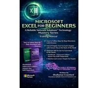MICROSOFT EXCEL FOR BEGINNERS: A Reliable Network Solutions™ Technology Mastery Series Training Manual