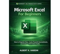 Microsoft Excel For Beginners: How to Organize Data, Create Powerful Spreadsheets and Analyze Information Easily: 3