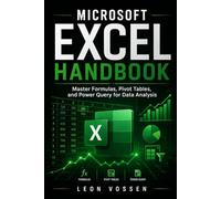 MICROSOFT EXCEL HANDBOOK: MASTER FORMULAS, PIVOT TABLES, AND POWER QUERY FOR DATA ANALYSIS