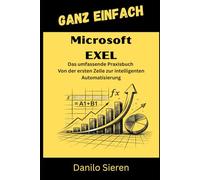 Microsoft Exel: Von der ersten Formel bis zur High-End-Automatisierung mit VBA und Power Query.