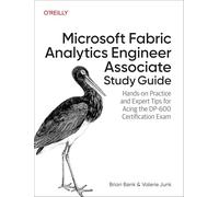 Microsoft Fabric Analytics Engineer Associate Study Guide: Hands-on Practice and Expert Tips for Acing the DP-600 Certification Exam
