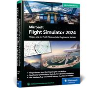 Microsoft Flight Simulator 2024: Fliegen wie ein Profi: Pilotenschule, Flugtheorie, Technik