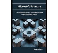 Microsoft Foundry: The Complete Guide to Building Enterprise AI and Intelligent Agents