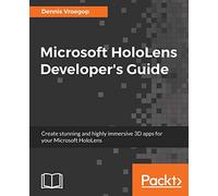 Microsoft HoloLens Developer's Guide: A Complete Guide to HoloLens Application Development