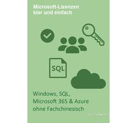Microsoft-Lizenzen klar und einfach: Windows, SQL, Microsoft 365 & Azure ohne Fachchinesisch