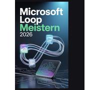 Microsoft Loop meistern 2026: Der ultimative Leitfaden zur Vereinheitlichung der Teamarbeit, Beseitigung von Chaos und Steigerung der Produktivität im HybridumfeldÄra