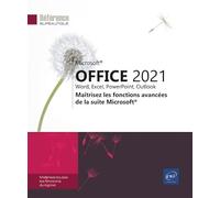 Microsoft® Office 2021 : Word, Excel, PowerPoint, Outlook - Maîtrisez les fonctions avancées de la s: Maîtrisez les fonctions avancées de la suite Microsoft