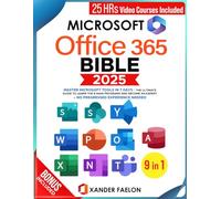 Microsoft Office 365 Bible: Master Microsoft Tools in 7 Days | The Ultimate Guide To Learn The 9 Main Programs and Become An Expert - No Pregressed Experience Needed