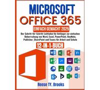 MICROSOFT OFFICE 365 HECHO SIMPLE: Guía paso a paso para principiantes que les permitirá dominar fácilmente Word, Excel, PowerPoint, OneNote, Publisher, SharePoint y Teams para el trabajo y la escuela