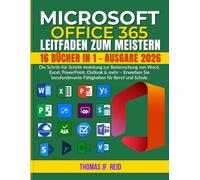 MICROSOFT OFFICE 365 LEITFADEN ZUM MEISTERN: Die Schritt-für-Schritt-Anleitung zur Beherrschung von Word, Excel, PowerPoint, Outlook & mehr - Erwerben ... Fähigkeiten für Beruf und Schule
