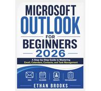 Microsoft Outlook for Beginners 2026: A Step-by-Step Guide to Mastering Email, Calendars, Contacts, and Task Management