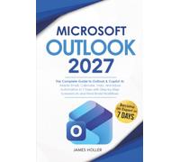 Microsoft Outlook: The Complete Guide to Outlook & Copilot AI - Master Email, Calendar, Tasks, and Inbox Automation in 7 Days with Step-by-Step Screenshots and Real-World Workflows