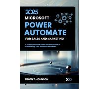 Microsoft Power Automate For Sales and Marketing: A Comprehensive Steps-by-Steps Guide to Automating Your Business Workflows