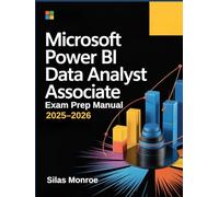 Microsoft Power BI Data Analyst Associate Exam Prep Manual 2025-2026: PL-300 Study Guide with DAX, Visualizations, and Real-World Scenarios