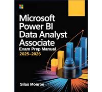 Microsoft Power BI Data Analyst Associate Exam Prep Manual 2025-2026: PL-300 Study Guide with DAX, Visualizations, and Real-World Scenarios