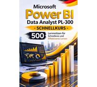 Microsoft Power BI Data Analyst PL-300 - Schnellkurs: 500 Lernnotizen für Schnelleres und Effektiveres Lernen