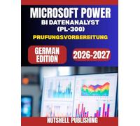 MICROSOFT POWER BI DATENANALYST (PL-300) Prufungsvorbereitung: Ubungsfragen, Fallstudien und bewahrte Strategien, um beim ersten Versuch zu bestehen
