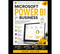 Microsoft Power BI for Business: Build Interactive Dashboards, Analyze Data, Create Professional Reports, and Make Better Business Decisions with Microsoft Power BI