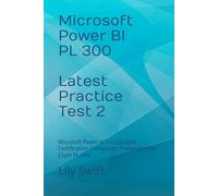 Microsoft Power BI - PL 300 - Latest Practice Test 2: Microsoft Power BI Data Analyst Certification Companion: Preparation for Exam PL-300