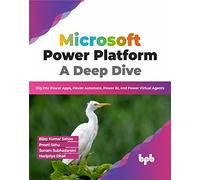 Microsoft Power Platform A Deep Dive: Dig into Power Apps, Power Automate, Power BI, and Power Virtual Agents (English Edition)