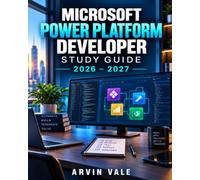 Microsoft Power Platform Developer Study Guide 2026-2027: Complete Preparation Manual with Practice Questions, Real-World Scenarios, and Exam Strategies for PL-400