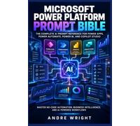 Microsoft Power Platform Prompt Bible: The Complete AI Prompt Reference for Power Apps, Power Automate, Power BI, and Copilot Studio - Master No-Code ... Intelligence, and AI-Powered Workflows