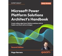 Microsoft Power Platform Solutions Architect's Handbook: Create cutting-edge Power Platform solutions with AI, Copilot, and cloud-native strategies