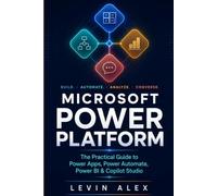 MICROSOFT POWER PLATFORM: The Practical Guide to Power Apps, Power Automate, Power BI & Copilot Studio