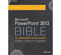Microsoft PowerPoint 2013 Bible: The Comprehensive Tutorial Resource