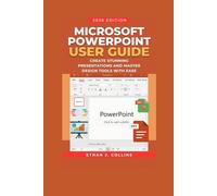 Microsoft PowerPoint User Guide 2026 Edition: Create Stunning Presentations and Master Design Tools with Ease