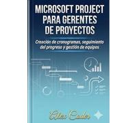Microsoft Project para gerentes de proyectos: Creación de cronogramas, seguimiento del progreso y gestión de equipos