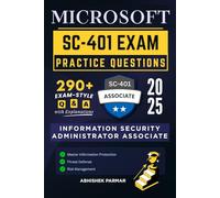Microsoft SC-401 Exam Practice Questions: 290+ Exam-Style Q&A with Explanations | Information Security Administrator Associate | Master Information Protection, Threat Defense & Risk Management