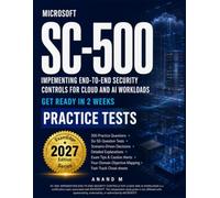 Microsoft SC-500 Cloud and AI Security Practice Tests: Six Full Length Practice Tests, 300 Questions, Detailed Explanations, Exam Tips, and Cheat sheets