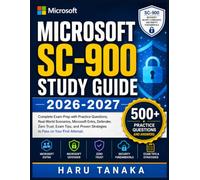 MICROSOFT SC-900 STUDY GUIDE 2026-2027: Complete Exam Prep with Practice Questions, Real-World Scenarios, Microsoft Entra, Defender, Zero Trust, Exam ... Strategies to Pass on Your First Attempt