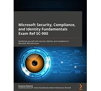 Microsoft Security, Compliance, and Identity Fundamentals Exam Ref SC-900: Familiarize yourself with security, identity, and compliance in Microsoft 365 and Azure