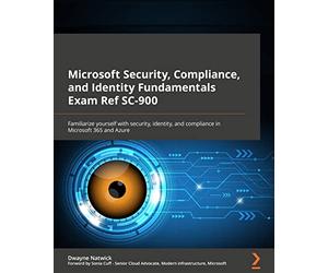 Microsoft Security, Compliance, and Identity Fundamentals Exam Ref SC-900: Familiarize yourself with security, identity, and compliance in Microsoft 365 and Azure