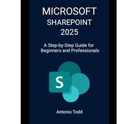 Microsoft SharePoint 2025: A Step-by-step Guide for Beginners and Professionals