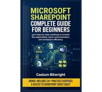 MICROSOFT SHAREPOINT COMPLETE GUIDE FOR BEGINNERS: Your Step-by-Step Roadmap to Smarter File Organization, Team Communication, and Workplace Efficiency