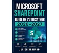 Microsoft SharePoint Guide de l'Utilisateur 2026-2027: Maîtrisez la Collaboration, la Gestion Documentaire et les Sites d'Équipe pour Booster la Productivité de votre Organisation