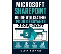 Microsoft SharePoint Guide Utilisateur pour Débutants 2026-2027: Configuration Simple, Collaboration en Équipe et Partage de Fichiers Expliqués pas à pas