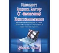 Microsoft Surface Laptop (7. Generation) Benutzerhandbuch: Eine klare Schritt-für-Schritt-Anleitung für Anfänger, Senioren und Alltagsnutzer, um ihr ... zu verstehen und sicher damit umzugehen.