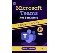 Microsoft Teams For Beginners: A Step-by-Step Guide
