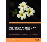 Microsoft Visual C++ Windows Applications by Example: Code and explanation for real-world MFC C++ Applications