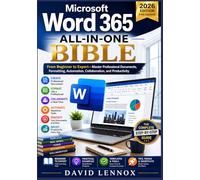 Microsoft Word 365 All-in-One Bible: From Beginner to Expert- Master Professional Documents, Formatting, Automation, Collaboration, and Productivity