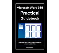 Microsoft Word 365 Practical Guidebook: Mastering Effective Document Creation and Collaboration