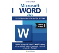 MICROSOFT WORD: Il corso accelerato passo dopo passo per principianti. Diventare un esperto in meno di 7 giorni e imparare facilmente tutte le ... principali con esercizi e illustrazioni
