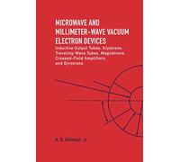 Microwave and Millimeter Wave Vacuum Electron Devices: Inductive Output Tubes, Klystrons, Traveling-Wave Tubes, Magnetrons, Crossed-Field Amplifiers, and Gyrotrons